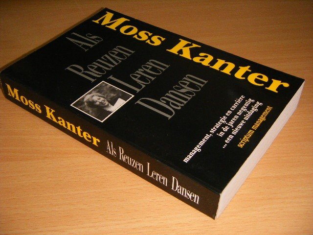 Moss Kanter - Als Reuzen Leren Dansen Management, strategie en carriere in de jaren negentig... een nieuwe uitdaging