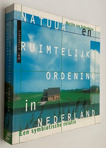 Schendelen, Marijke van, - Natuur en ruimtelijke ordening in Nederland. Een symbiotische relatie.