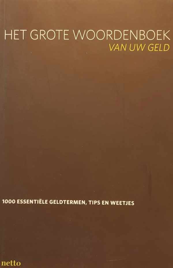 NETTO, DE TIJD - Het grote woordenboek van uw geld. 1000 essentiële geldtermen, tips en weetjes
