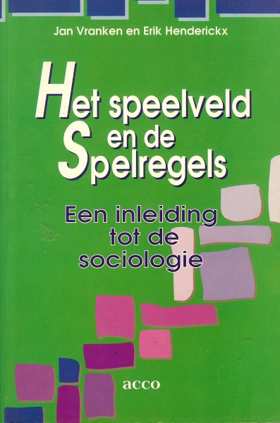 Vranken, Jan / Henderickx, Erik - Het speelveld en de spelrehels / Een inleiding tot de sociologie