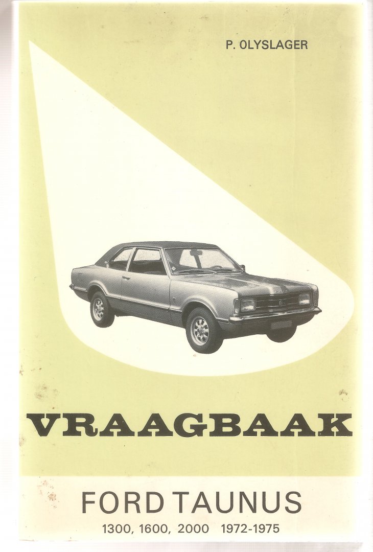 Olyslager. P. - Vraagbaak Ford Taunus 1300, 1600, 2000 (1972-1975)