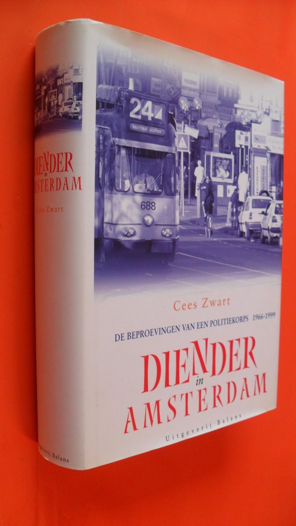 Zwart, Cees - Diender in Amsterdam  - de beproevingen van een politiekorps 1966-1999