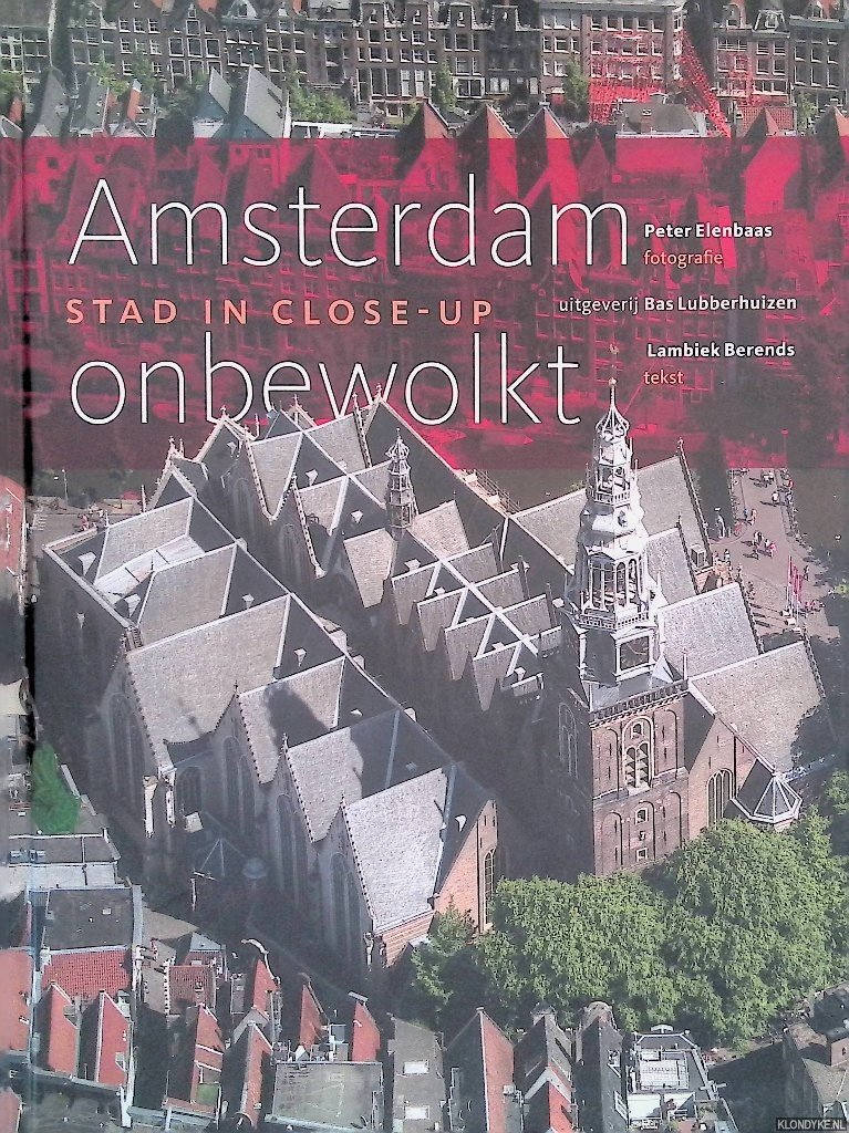 Berends, Lambiek & Peter Elenbaas (fotografie) - Amsterdam onbewolkt: stad in close-up