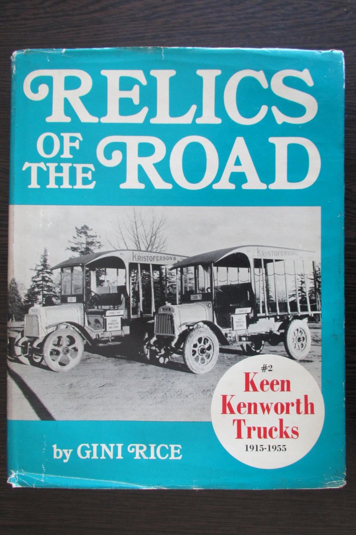Gini Rice - Relics of the road. Keen Kenworth Trucks 1915 - 1955