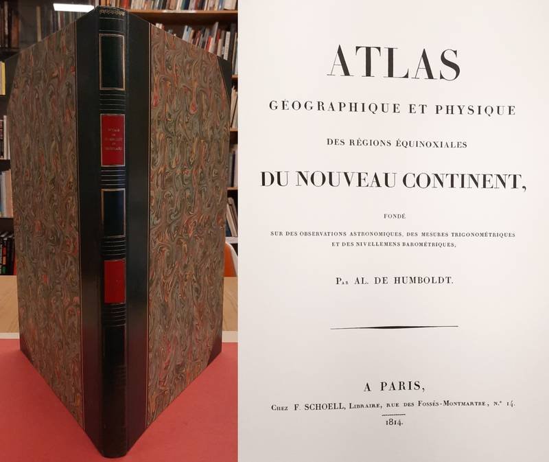 HUMBOLDT,  ALEXANDER VON &  AIME BONPLAND. - Atlas géographique et physique du Nouveau Continent [ Voyages de Humboldt  & Bonpland. Voyages aux Régions Equinoxiales du Nouveau Continent -  Première partie ].