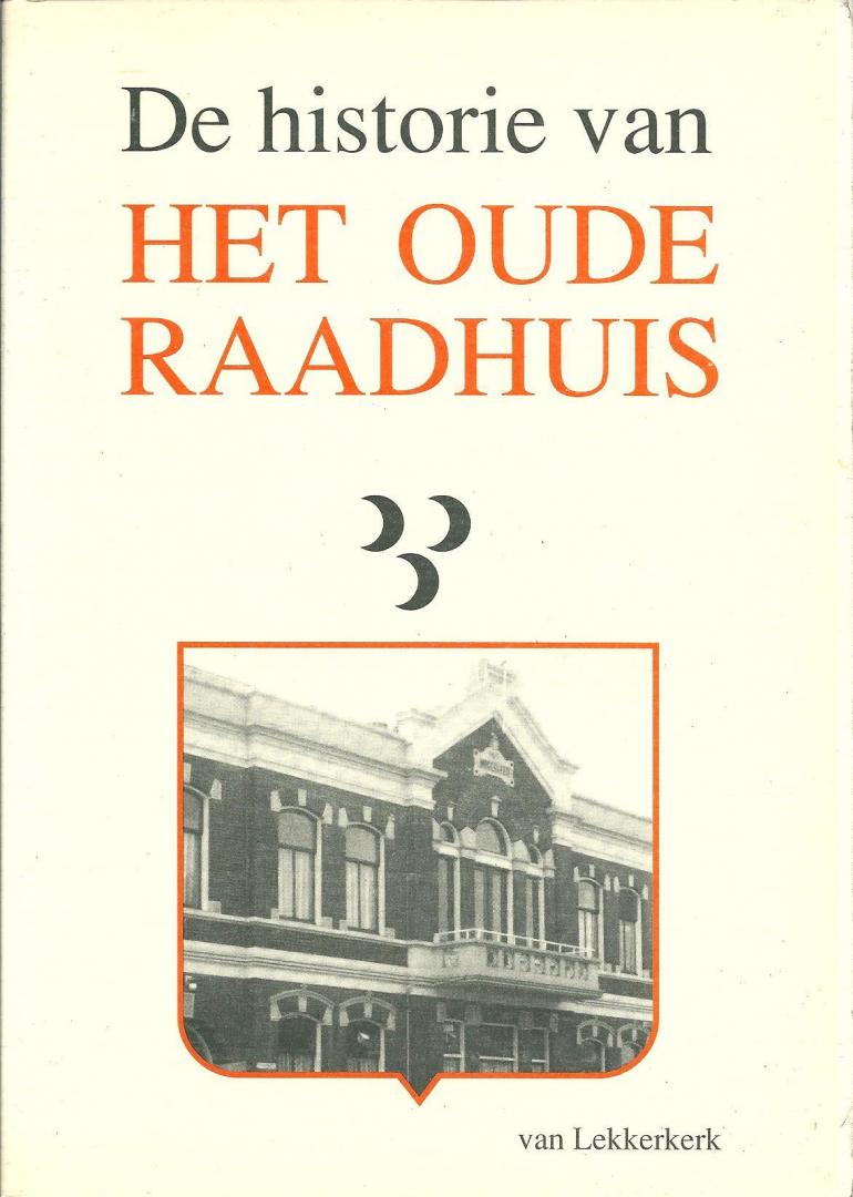 Dool, D. van den ; Nobel-van Vuren, C.J. - De historie van het oude raadhuis van Lekkerkerk : 1880-1990
