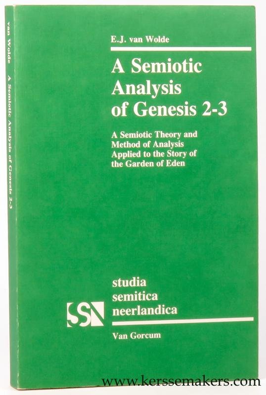 WOLDE, E.J. van. - A Semiotic Analysis of Genesis 2-3. A Semiotic Theory and Method of Analysis Applied to the Story of the Garden of Eden.