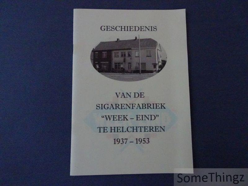 Willy Bogaerts en Luc Melotte. - Geschiedenis van de sigarenfabriek "Week-eind" te Helchteren 1937-1953.