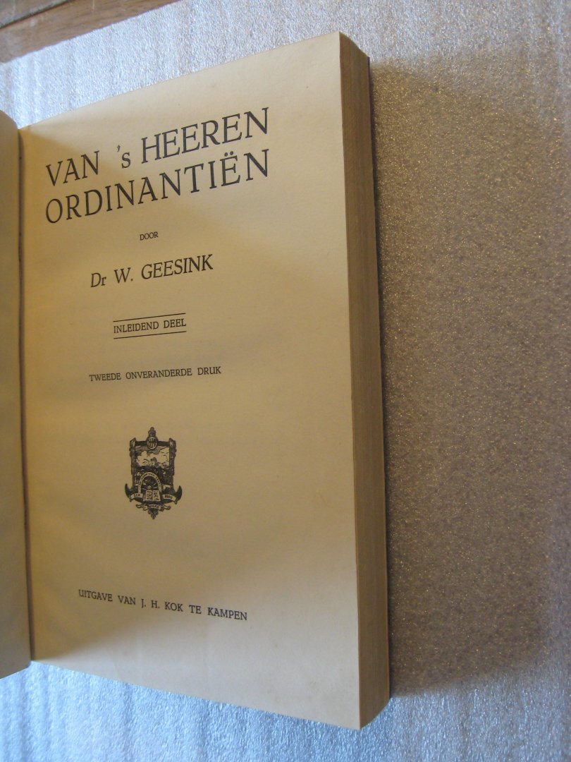 Geesink, Dr. W. - Van 's Heeren Ordinantiën / inleidend deel / eerste deel:'s Heeren ordinantiën in de natuur / tweede deel:'s Heeren ordinantiën in de zedelijke wereld II