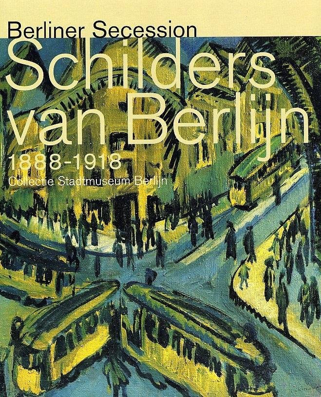 Bartmann, Dominik ; Gundula Ancke ; Sabine Beneke e.a. - Schilders van Berlijn 1888-1918. Berliner Secession. Collectie Stadtmuseum Berlijn.
