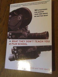 Landau, Camille;  White,Tiare - What they don't teach you at film school. 161 strategies for making your own movie no matter what