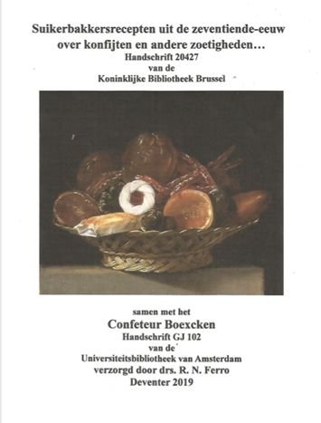 drs R N Ferro - Suikerbakkersrecepten uit de zeventiende eeuw over konfijten en andere zoetigheden, handschrift 20427 van de Koninklijke Bibliotheek in Brussel