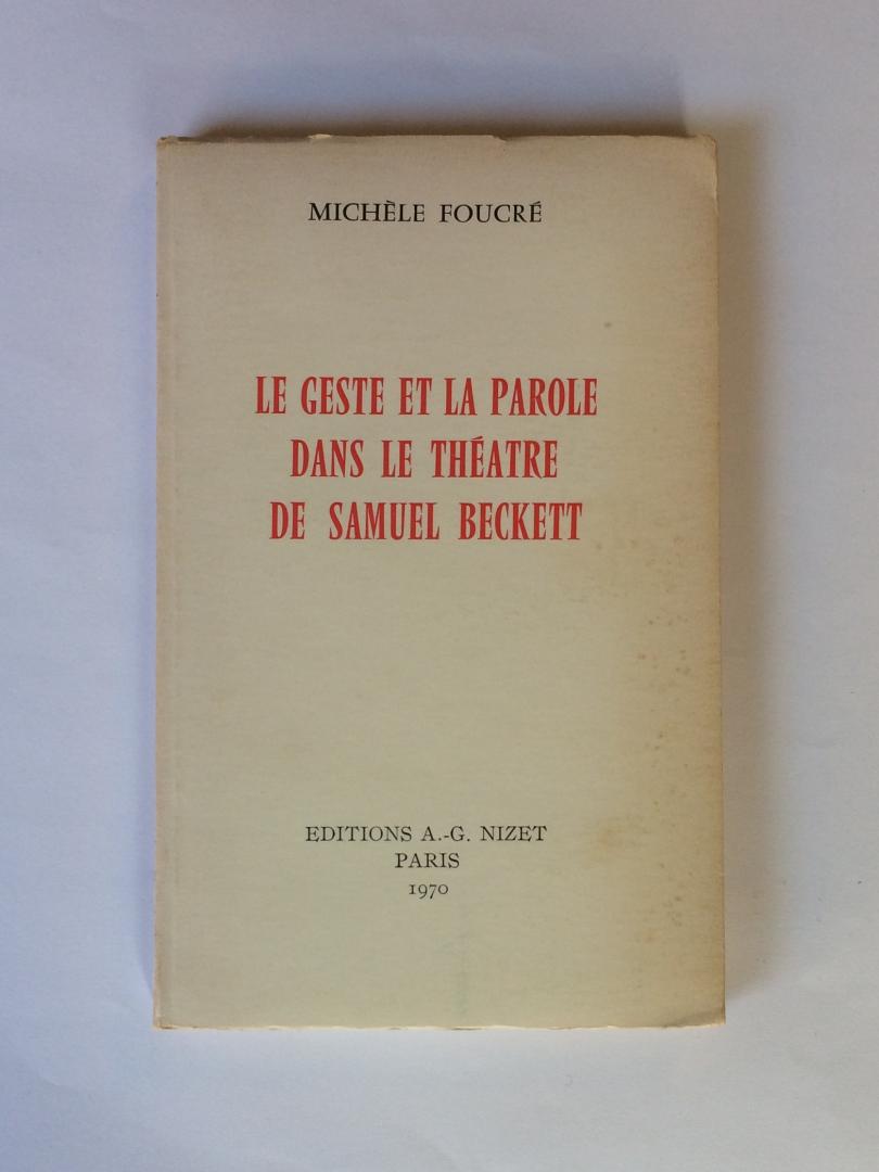 Fourcre, Michele - Le geste et la parole dans le théatre de Samuel Beckett