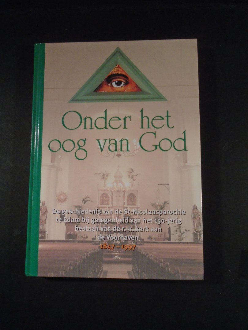 Brinkkemper, D. - Onder het oog van God. De geschiedenis van de St. Nicolaasparochie te Edam. 1847-1997.