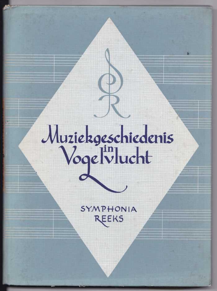 Reeser, Dr Eduard - Muziekgeschiedenis in Vogelvlucht / Symphonia Reeks / Een serie bijdragen tot de kennis der muziekgeschiedenis