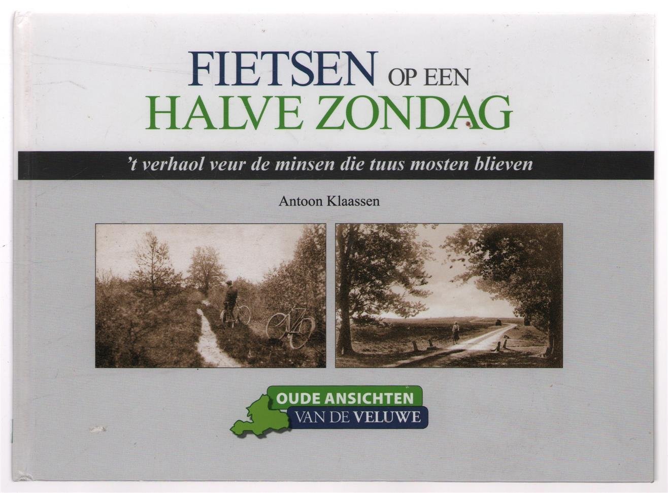 Klaassen, Antoon - Fietsen op een halve zondag, 't verhaol veur de minsen die tuus mosten blieven