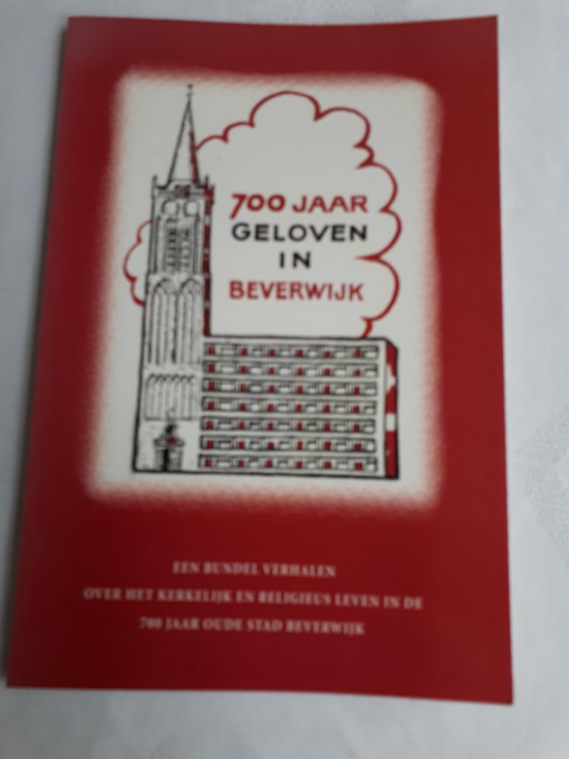 Frerich, J. G. - 700 jaar geloven in Beverwijk. Een bundel verhalen en religieus beleven in de 700 jaar oude stad Beverwijk