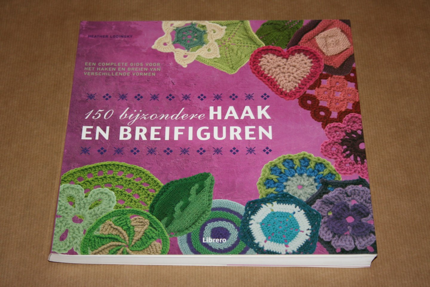 Heather Lodinsky - 150 bijzondere haak- en breifiguren ---  Een complete gids voor het haken en breien van verschillende vormen