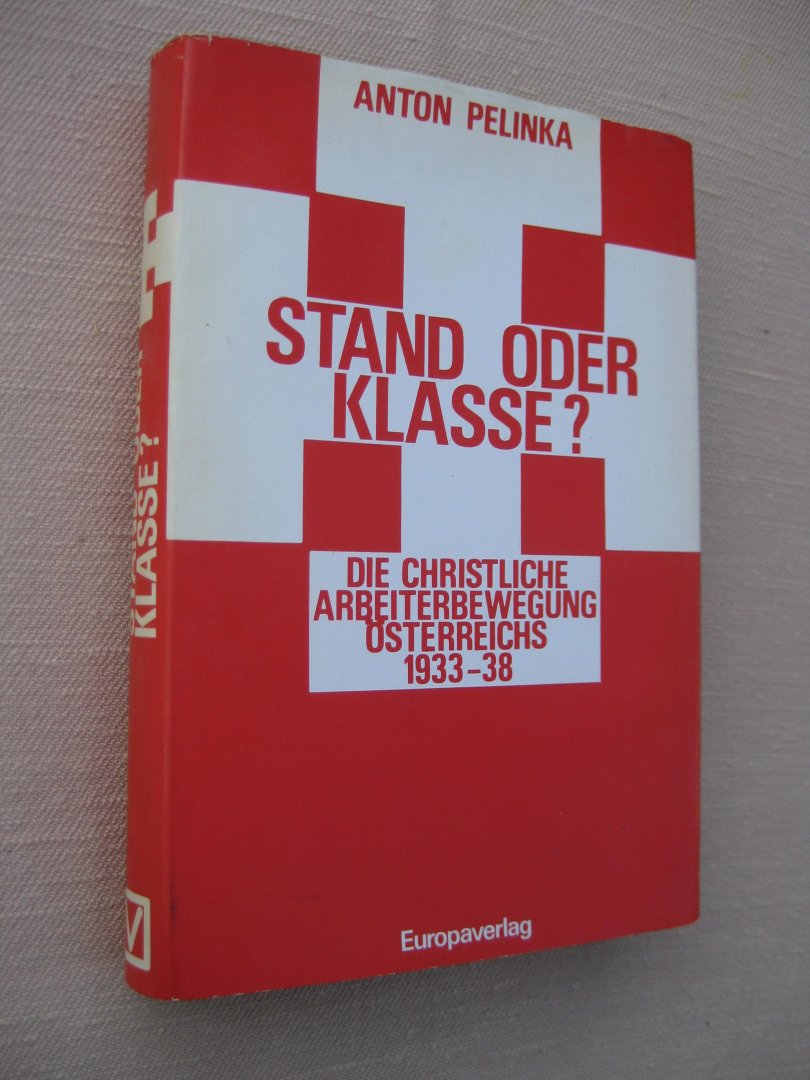 Pelinka, Anton - Stand oder Klasse? Die Christliche Arbeitersbewegung Österreichs 1933-1938.