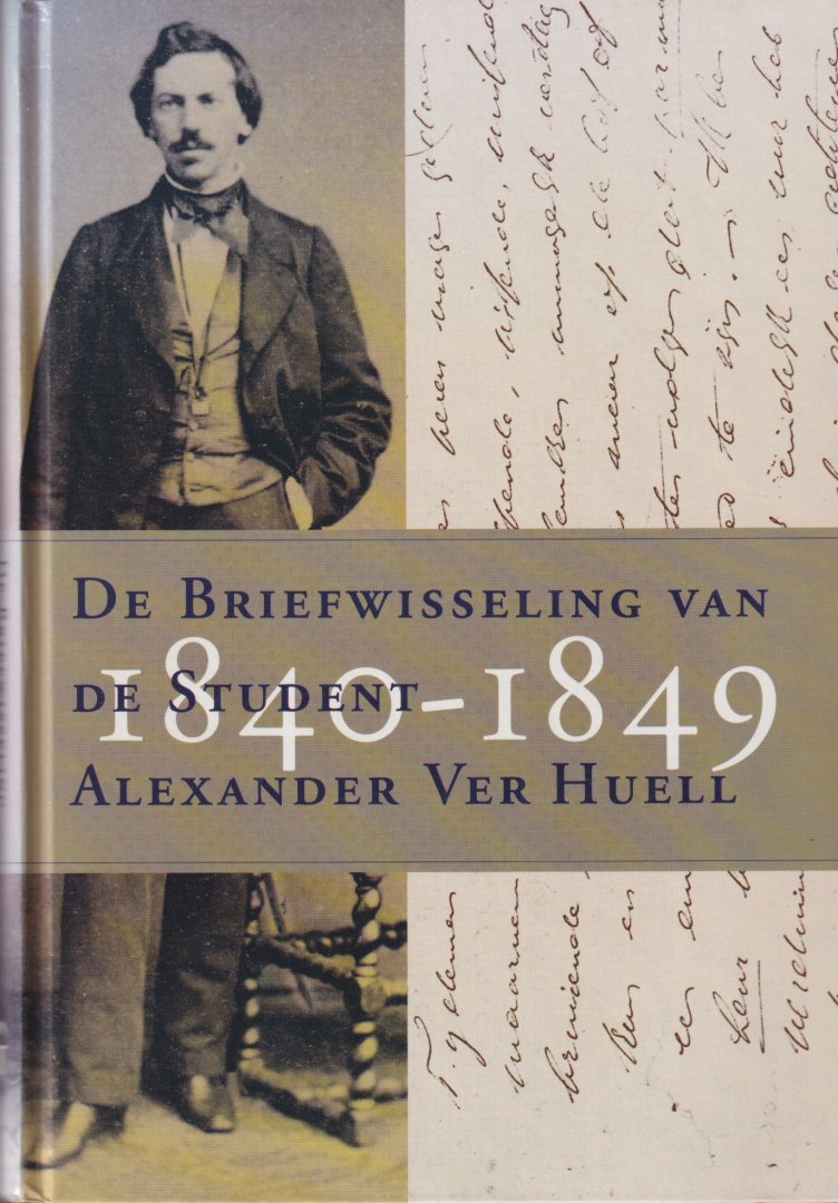 Huell, Alexander Ver - De briefwisseling van de student Alexander Ver Huell 1840-1849