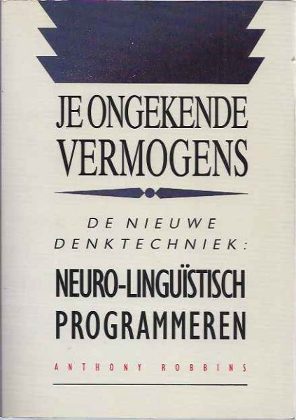 Robbins , Anthony . [ isbn 9789063252915 ] 4016 - Je Ongekende Vermogens . ( De nieuwe denktechniek: neuro-linguistisch programmeren . )  In deze bestseller je ongekende vermogens vertelt Anthony Robbins op boeiende wijze wat Neuro-Linguïstisch Programmeren (NLP) is, en wat NLP voor u kan doen. -