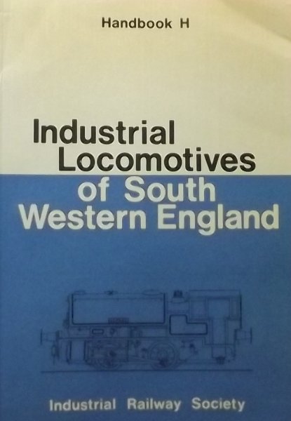 Hately, Roger.(red.) - Industrial Locomotives of south western England.