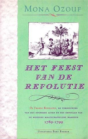 OZOUF Mona - Het feest van de revolutie. De Franse Revolutie, de vernieuwing van het openbare leven en het ontstaan van de moderne maatschappelijke waarden 1789-1799. (vertaling van La fête révolutionnaire - 1976)
