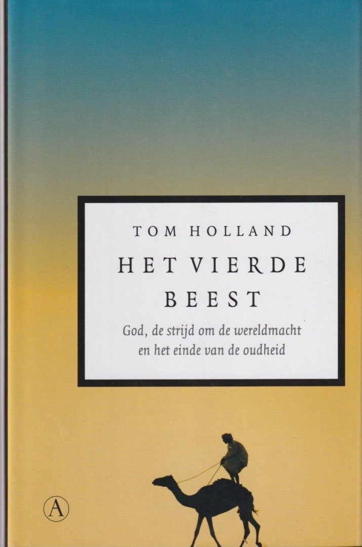 Holland, Tom - Het vierde beest: God, de strijd om de wereldmacht en het einde van de oudheid