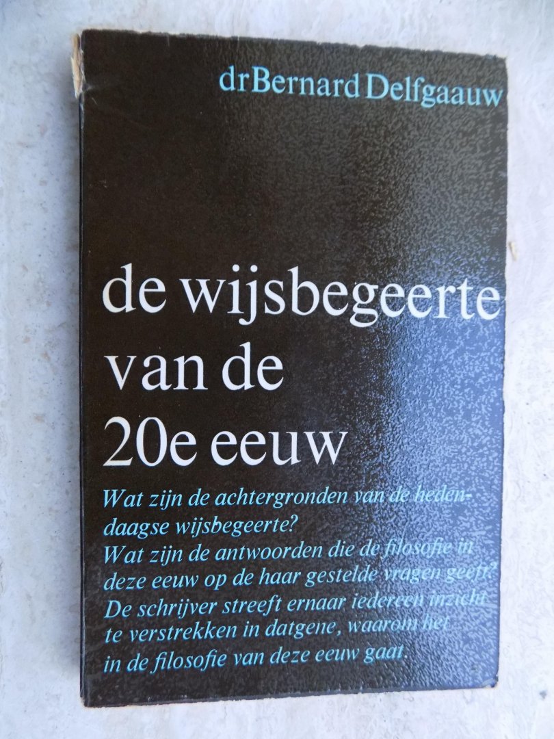DR.BERNARD DELFGAAUW. - DE WIJSBEGEERTE VAN DE 20E EEUW.