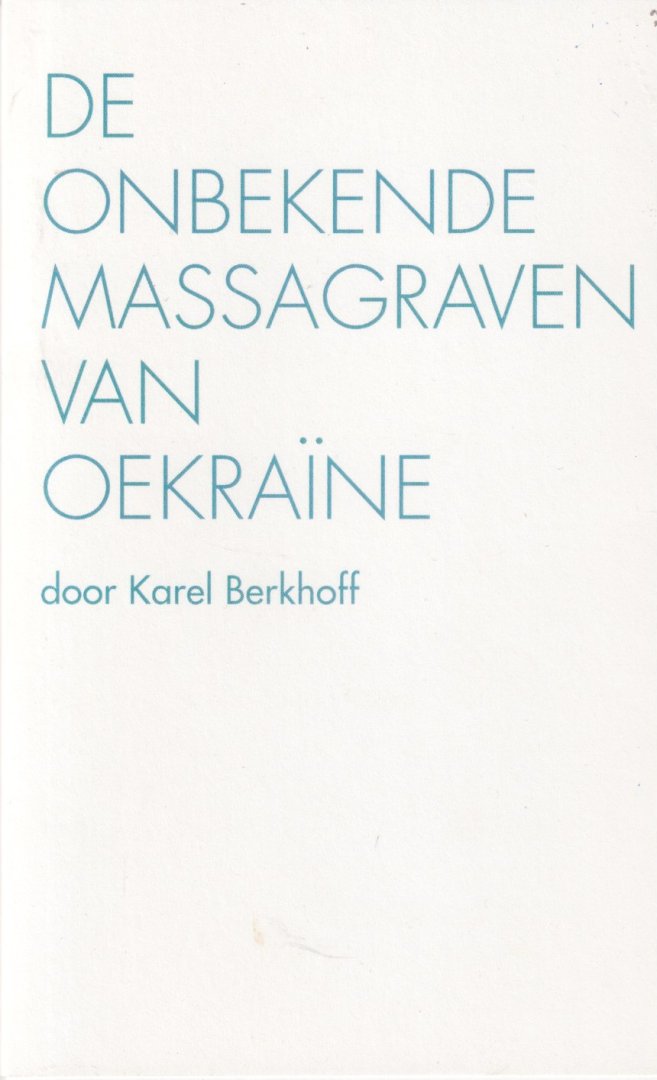 Berkhoff, Karel - De onbekende massagraven van Oekraïne