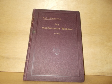 REPENNING, PROFESSER H. - Die mechanische Weberei  Lehrbuch zum Gebrauch an technischen und gewerblichen Schulen sowie zum Selbstunterricht