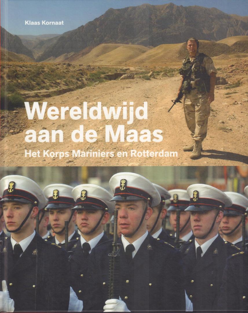 Kornaat, Klaas - Wereldwijd aan de Maas (Het Korps Mariniers en Rotterdam), 176 pag. hardcover, gave staat
