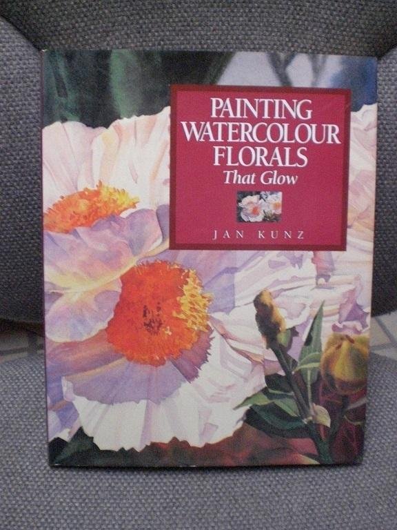 Kunz, Jan - Painting Watercolour Florals That Glow