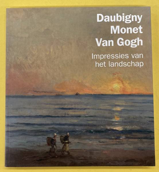 AMBROSINI, LYNNE & FRANCES FOWLE & MAITE VAN DIJK. - Daubigny, Monet, Van Gogh: impressies van het landschap.