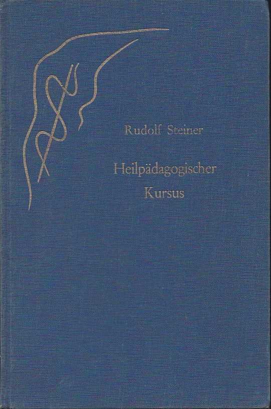 Steiner, Rudolf - Heilpädagogischer Kursus. Zwölf Vorträge, gehalten in Dornach vom 25. Juni bus 7. Juli 1924 vor Ärzten und Heilpädagogen