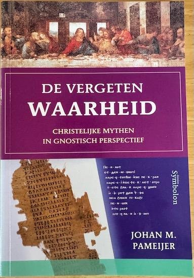 Pameijer, Johan M. - DE VERGETEN WAARHEID.  Christelijke mythen in gnostisch perspectief.