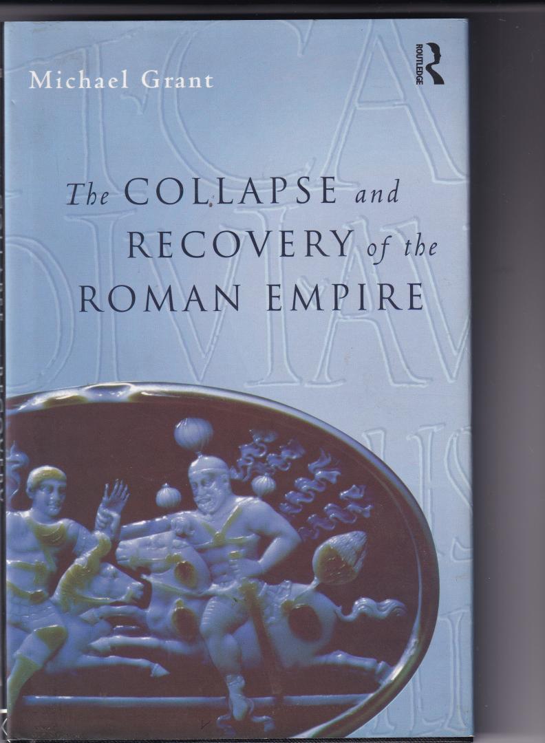 Grant, Michael - The Collapse and Recovery of the Roman Empire