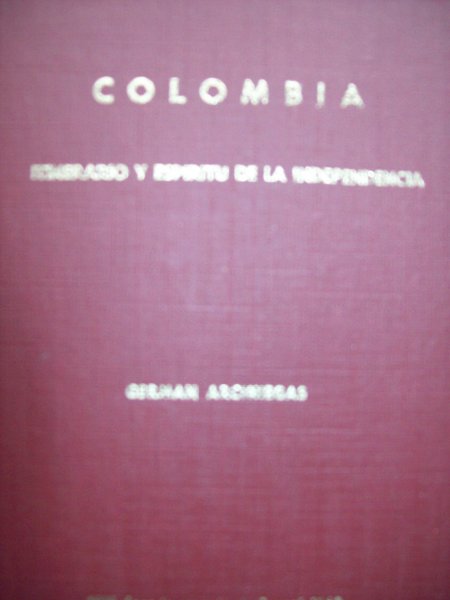 German Arciniegas - Colombia.  Itenerarioy espiritu de la indepencia