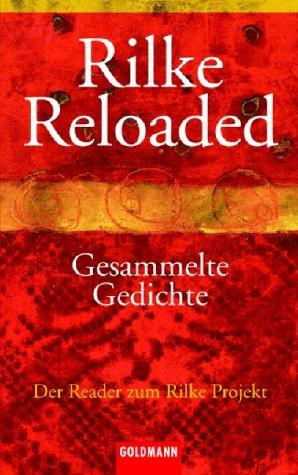 Rilke, Rainer Maria - Rilke reloaded - Gesammelte Gedichte - Der Reader zum Rilke Projekt