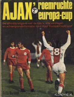 Barend, Frits - Ajax roemruchte 2e Europa-Cup. De officiële uitgave met de foto's, alle verslagen en achtergrondinformatie rond Ajax Europa-Cuptriomf