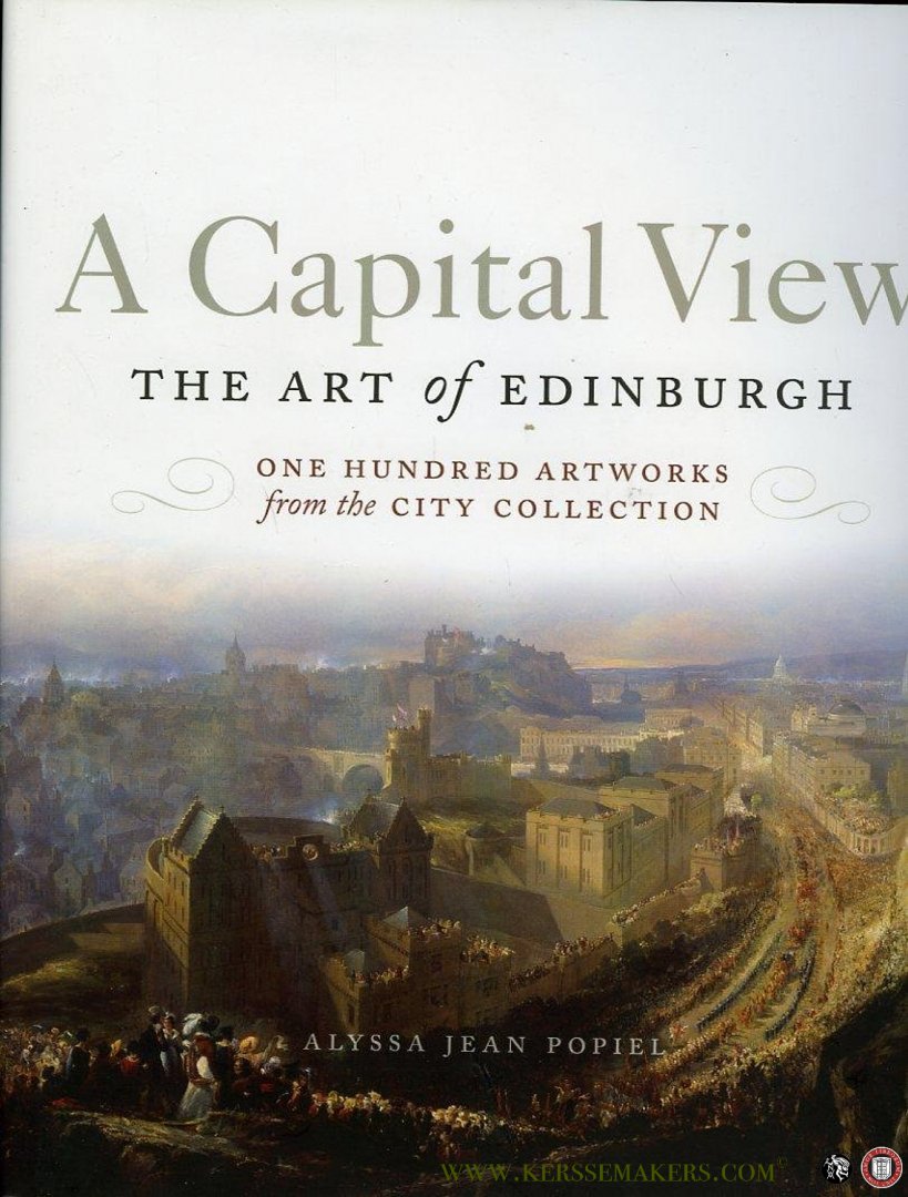 POPPIEL, Alyssa - Capital View. The Art of Edinburgh. One Hundred Artworks from the City Collection.