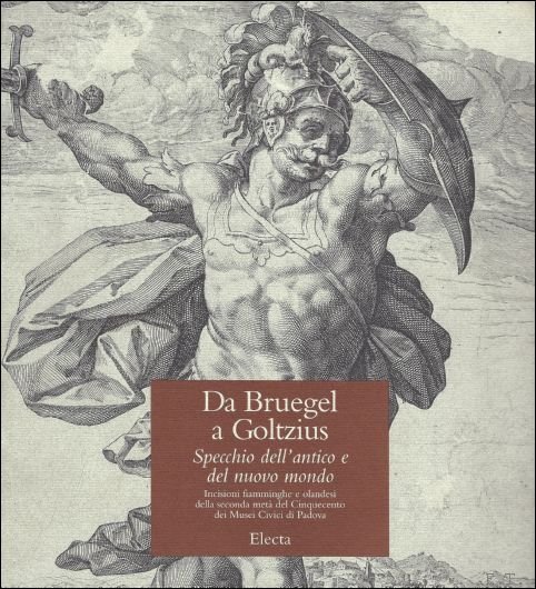 Virdis, Caterina Limentani - Da Bruegel a Goltzius  Specchio dell'antico e del nuovo mondo