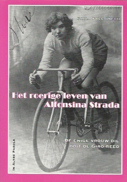 Facchinetti, Paolo - Het roerige leven van Alfonsina Strada -De enige vrouw die ooit de Giro reed