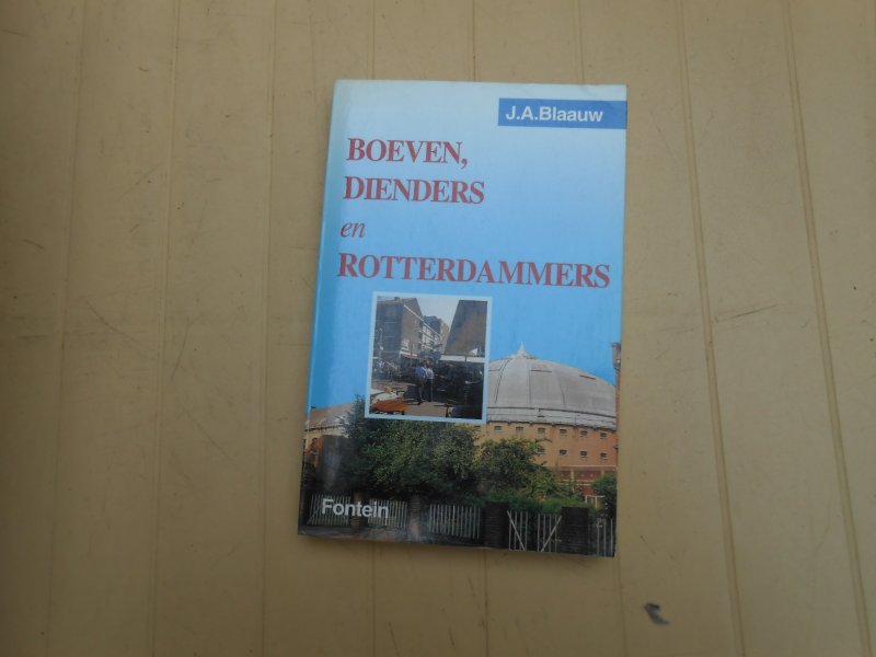 Blaauw, J.A. - Boeven, dienders en Rotterdammers / druk 1