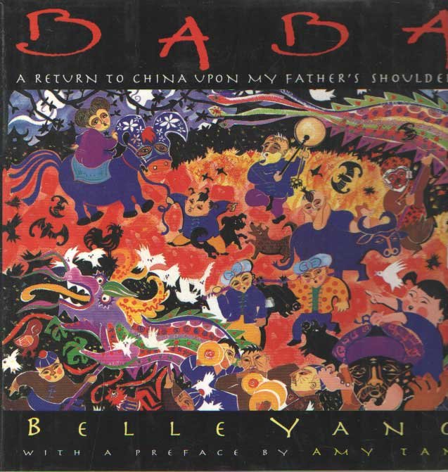Belle Yang - Baba : A Return to China Upon My Father's Shoulders