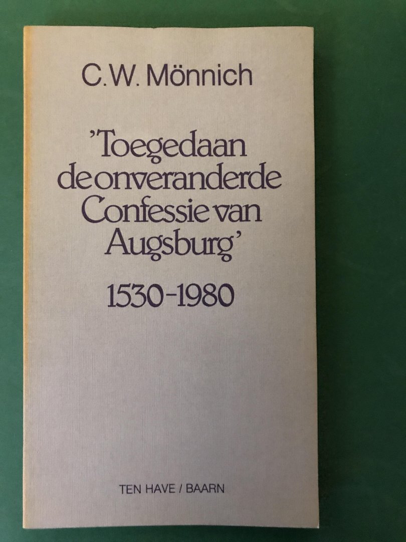 Mönnich, Prof. Dr. C.W. - Toegedaan de onveranderde Confessie van Augsburg 1530-1980