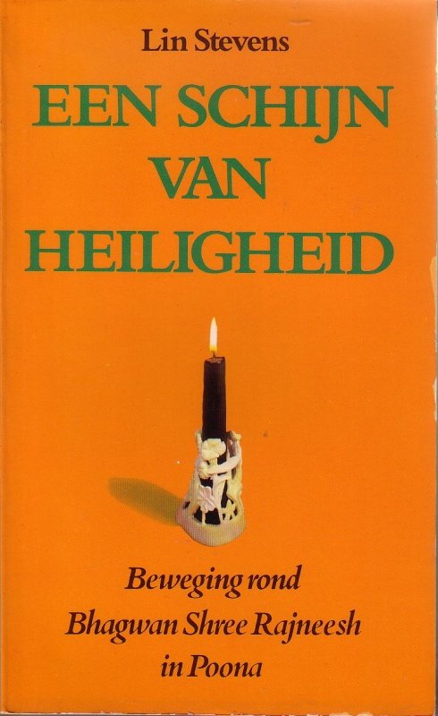 Stevens, Lin - Beweging rond Bhagwan Shree Rajneesh in Poona; EEN SCHIJN VAN HEILIGHEID Stevens, Lin - Beweging rond Bhagwan Shree Rajneesh in Poona; EEN SCHIJN VAN HEILIGHEID