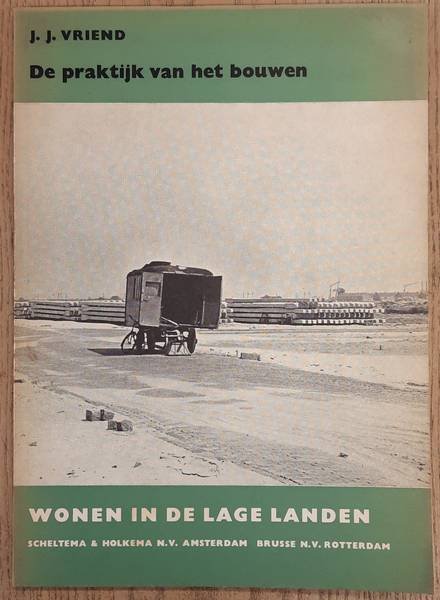 VRIEND, J. J. - De praktijk van het bouwen. Wonen in de lage landen 7.