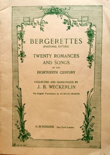 Weckerlin, J.B.: - Bergerettes (Pastoral ditties). Twenty romances and songs of the eighteenth century collected and harmonized by J.B. Weckerlin ; the English translations by Sigmund Spaeth