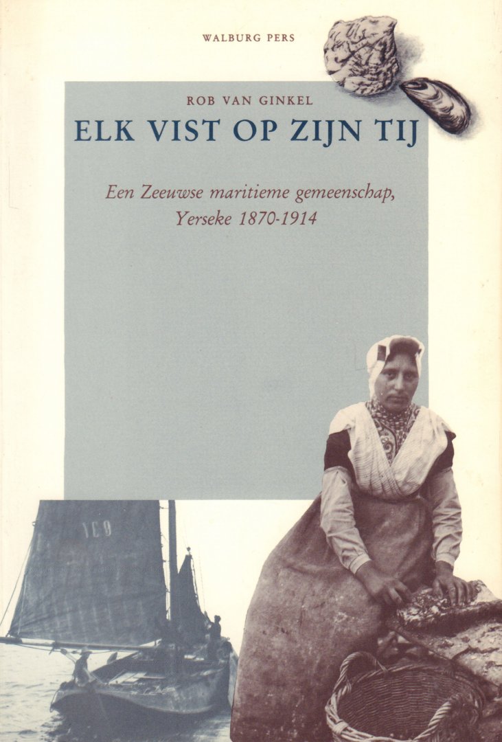 Ginkel, Rob van - Elk Vist Op Zijn Tijd (Een Zeeuwse maritieme gemeenschap, Yerseke 1870-1914), 143 pag. paperback, zeer goede staat (naam op titelpagina)